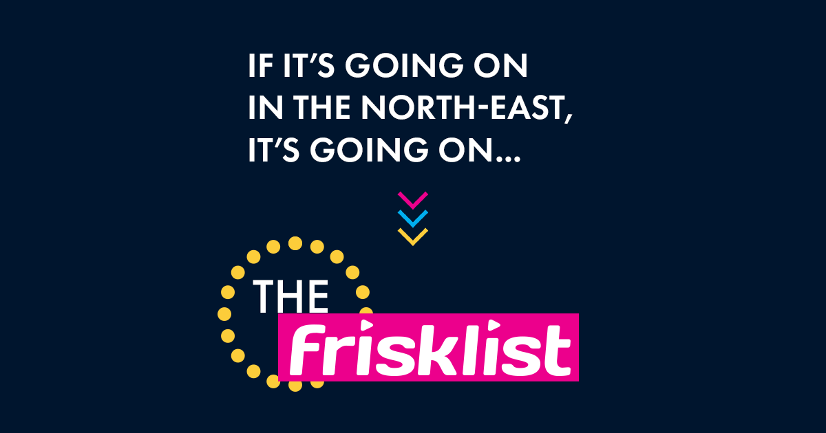 If it's going on in the North East, it's going on the Frisk List